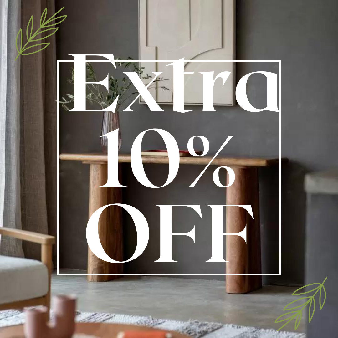 ENJOY AN ADDITIONAL 10% OFF WHEN YOU PURCHASE TWO ITEMS FROM ANY OF OUR FURNITURE RANGES.